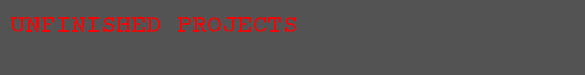 Unfinished Projects